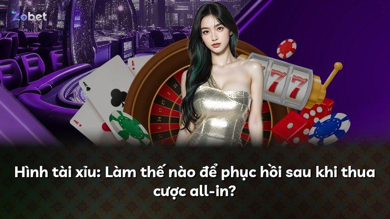 Hình tài xỉu: Làm thế nào để phục hồi sau khi thua cược all-in?