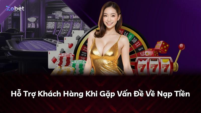 Hỗ Trợ Khách Hàng Khi Gặp Vấn Đề Về Nạp Tiền