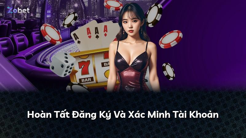 Hoàn Tất Đăng Ký Và Xác Minh Tài Khoản
