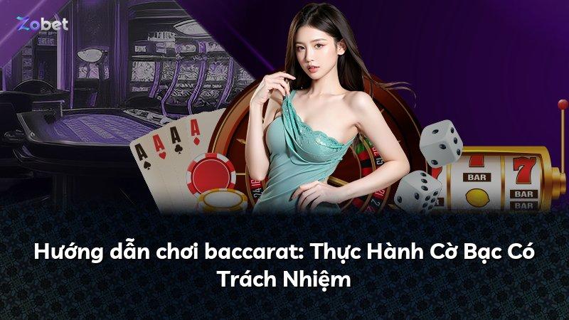 Hướng dẫn chơi baccarat: Thực Hành Cờ Bạc Có Trách Nhiệm