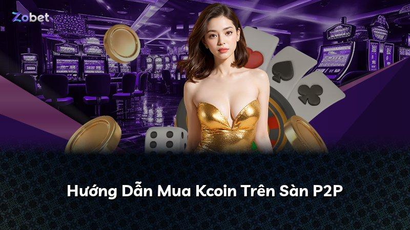 Hướng Dẫn Mua Kcoin Trên Sàn P2P