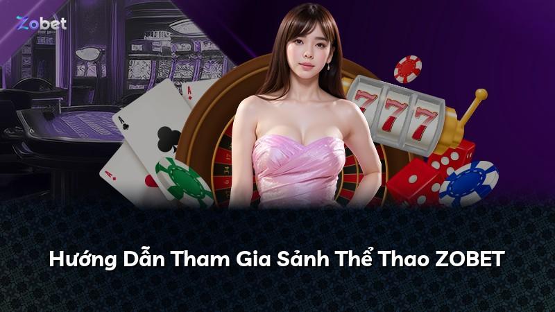 Hướng Dẫn Tham Gia Sảnh Thể Thao ZOBET
