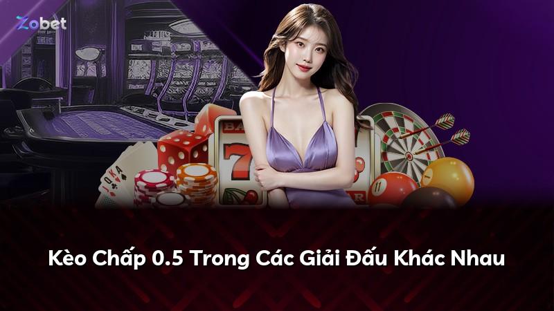 Kèo Chấp 0.5 Trong Các Giải Đấu Khác Nhau