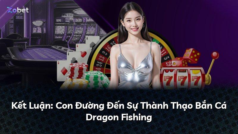 Kết Luận: Con Đường Đến Sự Thành Thạo Bắn Cá Dragon Fishing