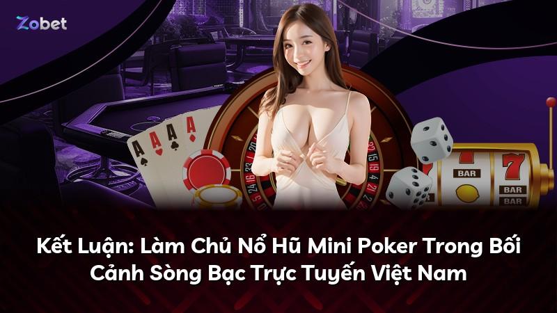Kết Luận: Làm Chủ Nổ Hũ Mini Poker Trong Bối Cảnh Sòng Bạc Trực Tuyến Việt Nam
