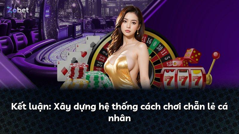Kết luận: Xây dựng hệ thống cách chơi chẵn lẻ cá nhân