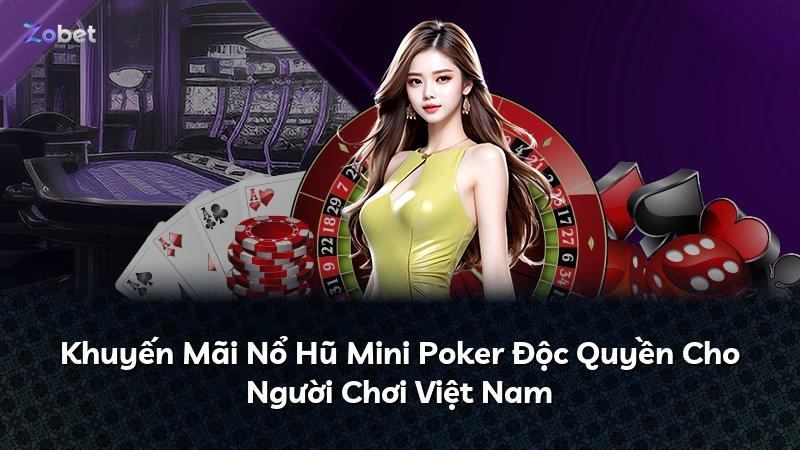 Khuyến Mãi Nổ Hũ Mini Poker Độc Quyền Cho Người Chơi Việt Nam