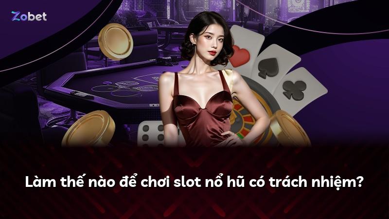 Làm thế nào để chơi slot nổ hũ có trách nhiệm?