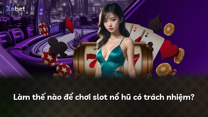 Làm thế nào để chơi slot nổ hũ có trách nhiệm?
