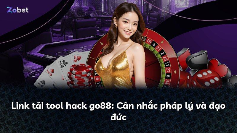 Link tải tool hack go88: Cân nhắc pháp lý và đạo đức