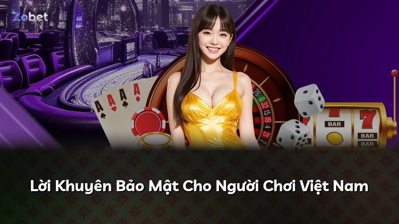 Lời Khuyên Bảo Mật Cho Người Chơi Việt Nam