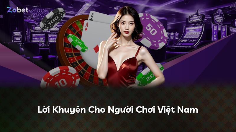 Lời Khuyên Cho Người Chơi Việt Nam