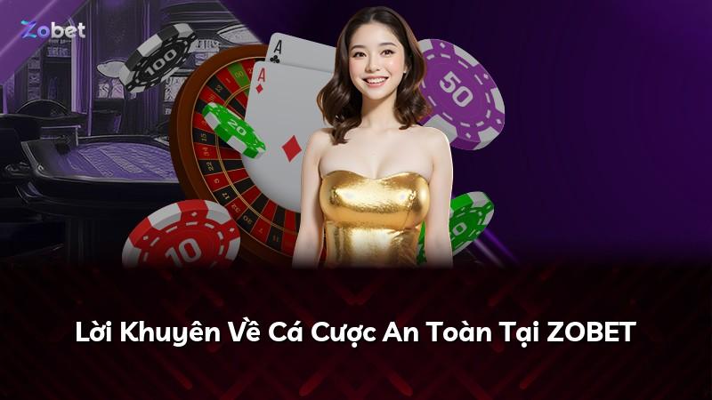 Lời Khuyên Về Cá Cược An Toàn Tại ZOBET
