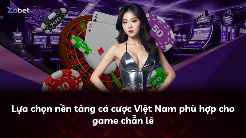 Lựa chọn nền tảng cá cược Việt Nam phù hợp cho game chẵn lẻ