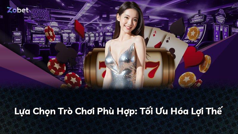 Lựa Chọn Trò Chơi Phù Hợp: Tối Ưu Hóa Lợi Thế