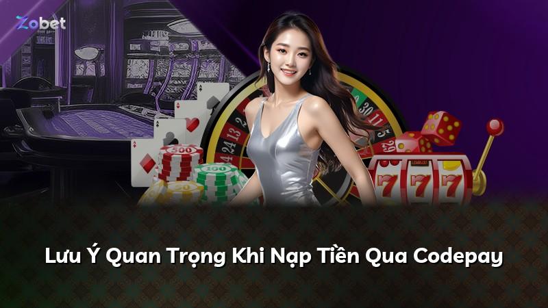 Lưu Ý Quan Trọng Khi Nạp Tiền Qua Codepay