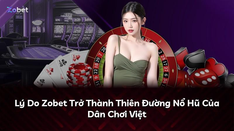 Lý Do Zobet Trở Thành Thiên Đường Nổ Hũ Của Dân Chơi Việt