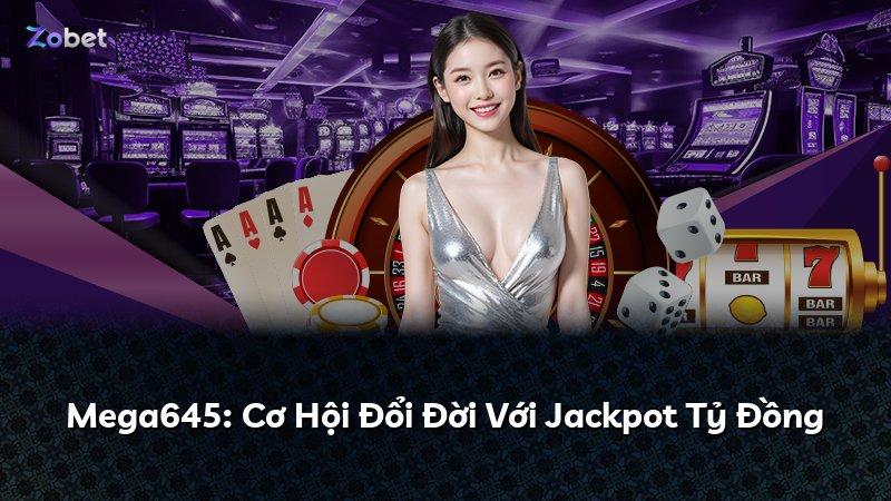 Mega645: Cơ Hội Đổi Đời Với Jackpot Tỷ Đồng