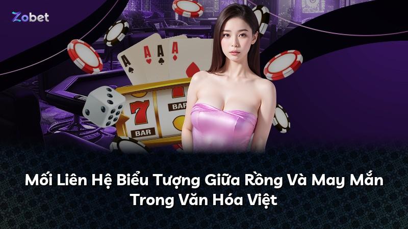 Mối Liên Hệ Biểu Tượng Giữa Rồng Và May Mắn Trong Văn Hóa Việt