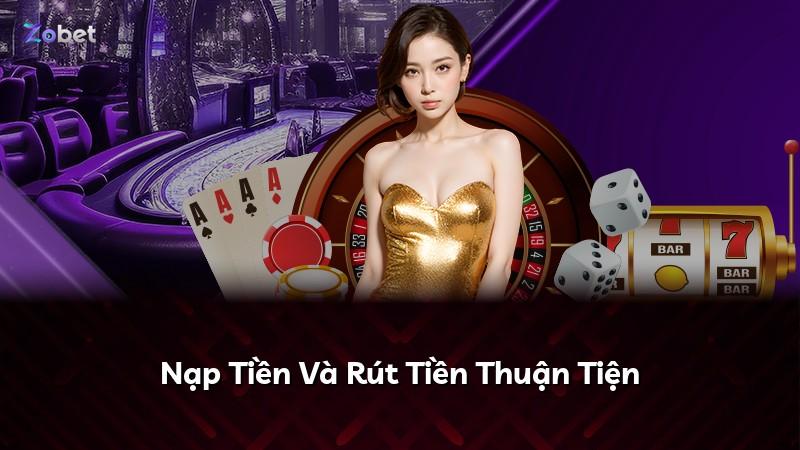 Nạp Tiền Và Rút Tiền Thuận Tiện