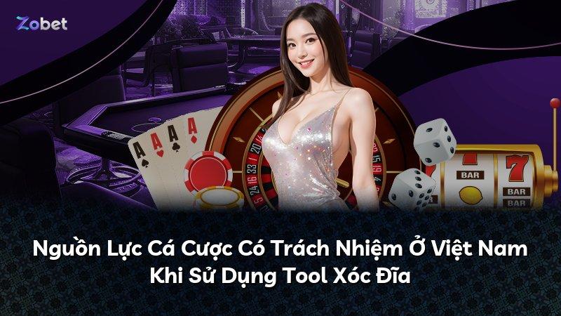 Nguồn Lực Cá Cược Có Trách Nhiệm Ở Việt Nam Khi Sử Dụng Tool Xóc Đĩa