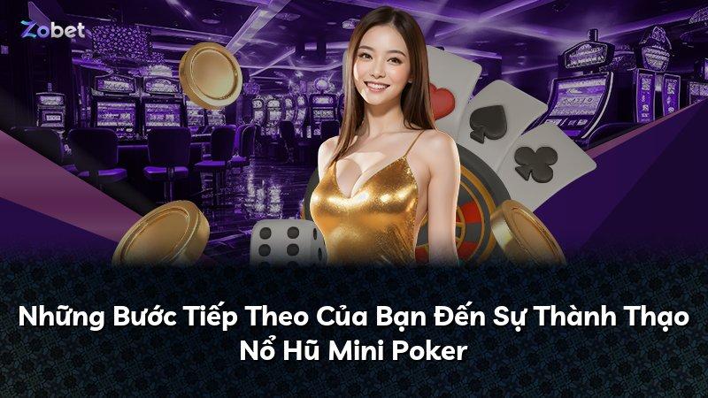 Những Bước Tiếp Theo Của Bạn Đến Sự Thành Thạo Nổ Hũ Mini Poker