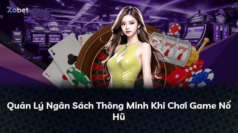 Quản Lý Ngân Sách Thông Minh Khi Chơi Game Nổ Hũ
