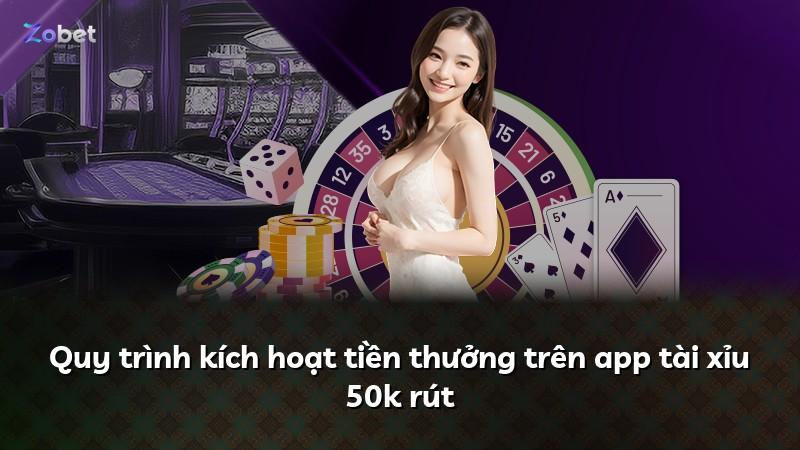 Quy trình kích hoạt tiền thưởng trên app tài xỉu 50k rút