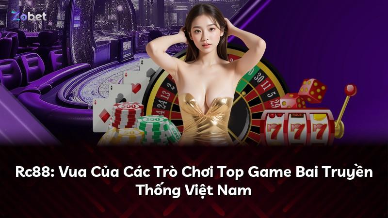 Rc88: Vua Của Các Trò Chơi Top Game Bai Truyền Thống Việt Nam