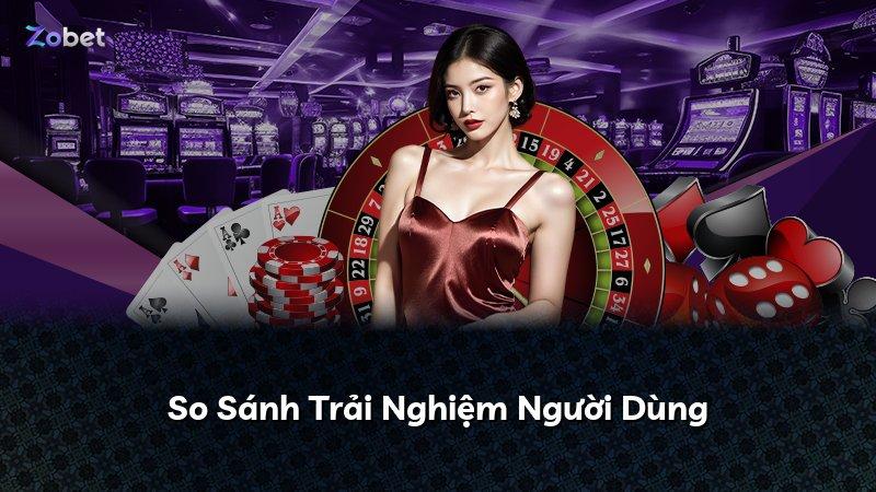 So Sánh Trải Nghiệm Người Dùng