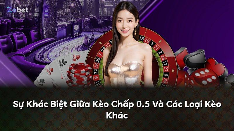 Sự Khác Biệt Giữa Kèo Chấp 0.5 Và Các Loại Kèo Khác