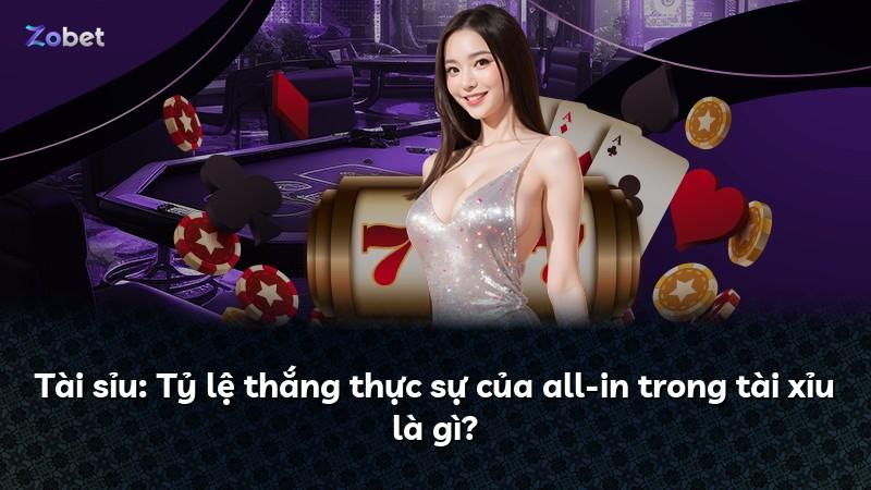 Tài sỉu: Tỷ lệ thắng thực sự của all-in trong tài xỉu là gì?