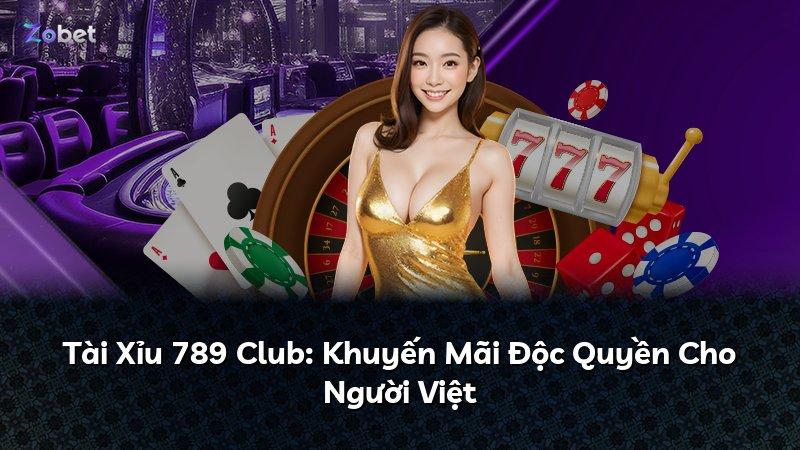 Tài Xỉu 789 Club: Khuyến Mãi Độc Quyền Cho Người Việt