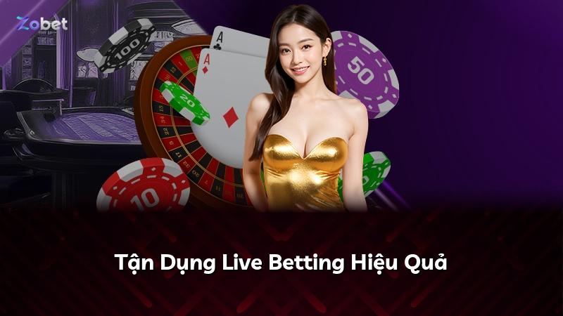 Tận Dụng Live Betting Hiệu Quả