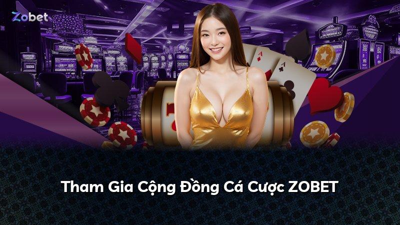 Tham Gia Cộng Đồng Cá Cược ZOBET