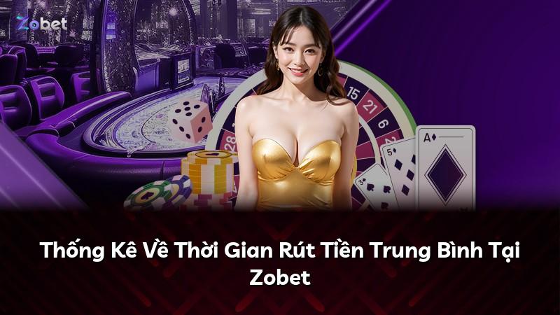 Thống Kê Về Thời Gian Rút Tiền Trung Bình Tại Zobet