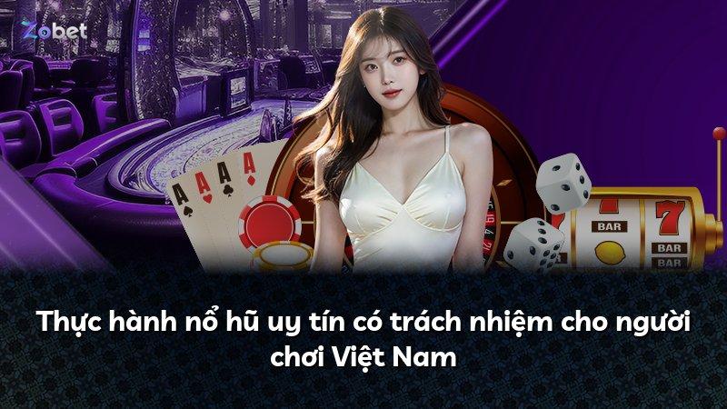 Thực hành nổ hũ uy tín có trách nhiệm cho người chơi Việt Nam
