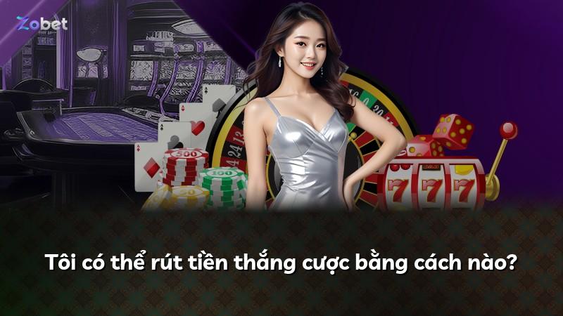 Tôi có thể rút tiền thắng cược bằng cách nào?