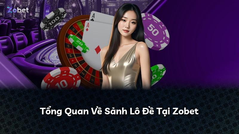 Tổng Quan Về Sảnh Lô Đề Tại Zobet