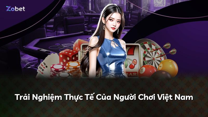 Trải Nghiệm Thực Tế Của Người Chơi Việt Nam