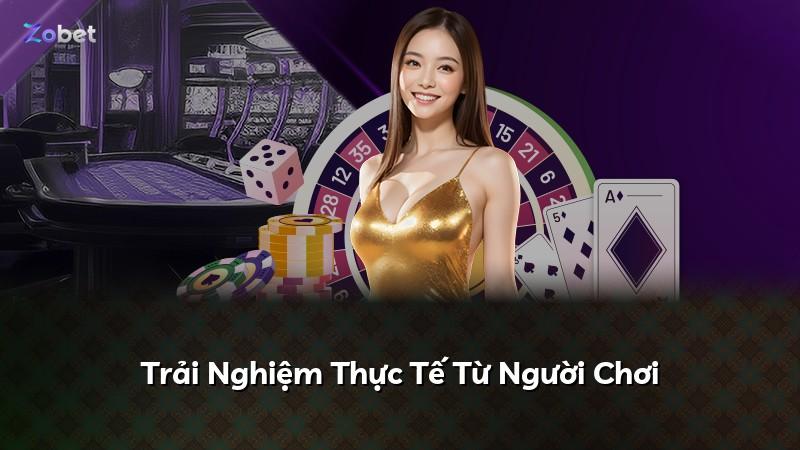 Trải Nghiệm Thực Tế Từ Người Chơi