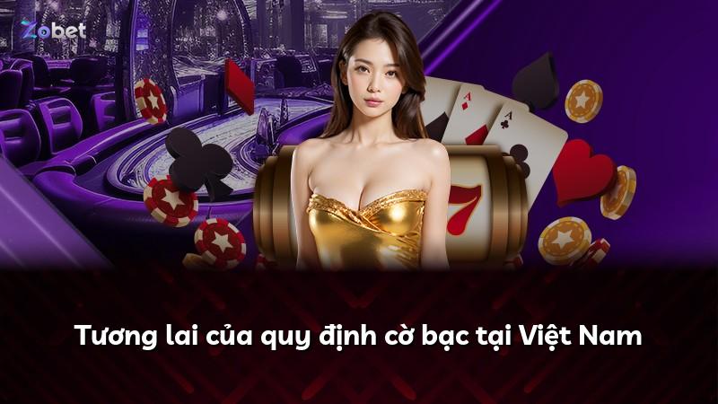 Tương lai của quy định cờ bạc tại Việt Nam