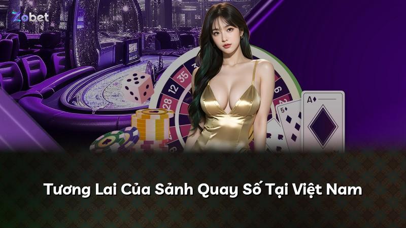 Tương Lai Của Sảnh Quay Số Tại Việt Nam